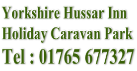 Yorkshire Hussar Inn Holiday Caravan Park Tel : 01765 677327